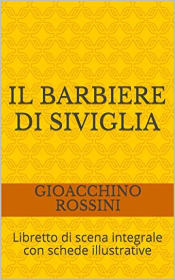Il barbiere di Siviglia: Libretto di scena integrale con schede illustrative (Libretti d'opera Vol. 2)
